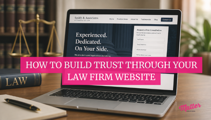 How to Build Trust Through Your Law Firm Website